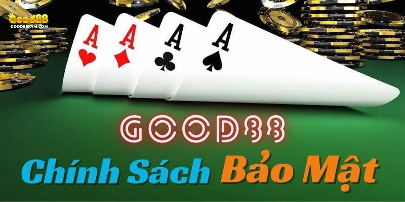 Cùng tìm hiểu chính sách bảo mật của Good88