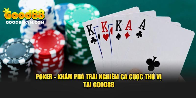 Giới thiệu chung về tựa game Poker Good88