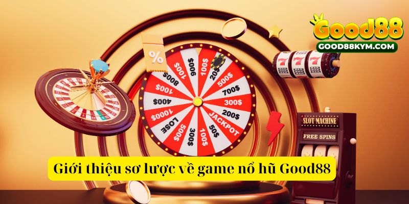 Giới thiệu sơ lược về game nổ hũ Good88