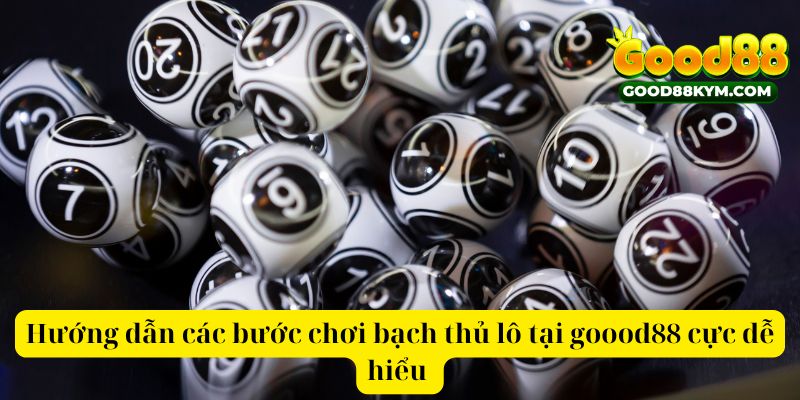 Hướng dẫn các bước chơi bạch thủ lô tại good88 bet cực dễ hiểu 