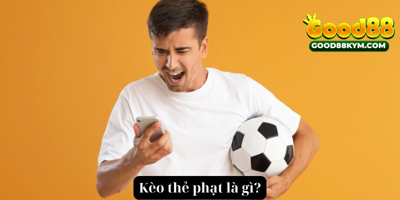 Kèo thẻ phạt là gì?