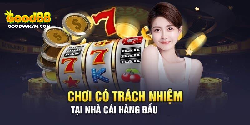 Khám phá chính sách chơi có trách nhiệm 