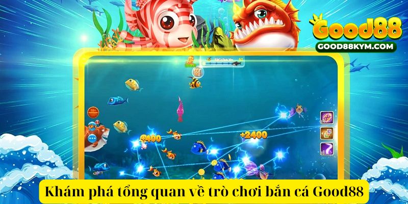 Khám phá tổng quan về trò chơi bắn cá Good88