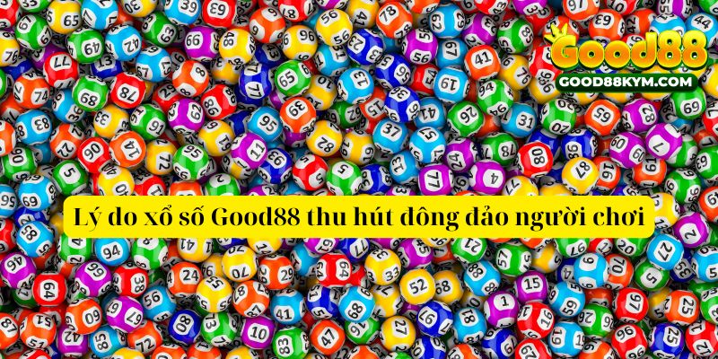 Lý do xổ số Good88 thu hút đông đảo người chơi