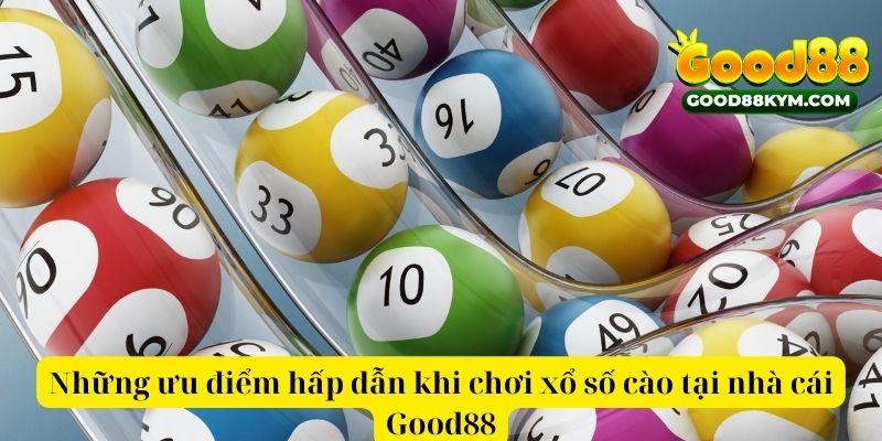 Những ưu điểm hấp dẫn khi chơi xổ số cào tại nhà cái Good88