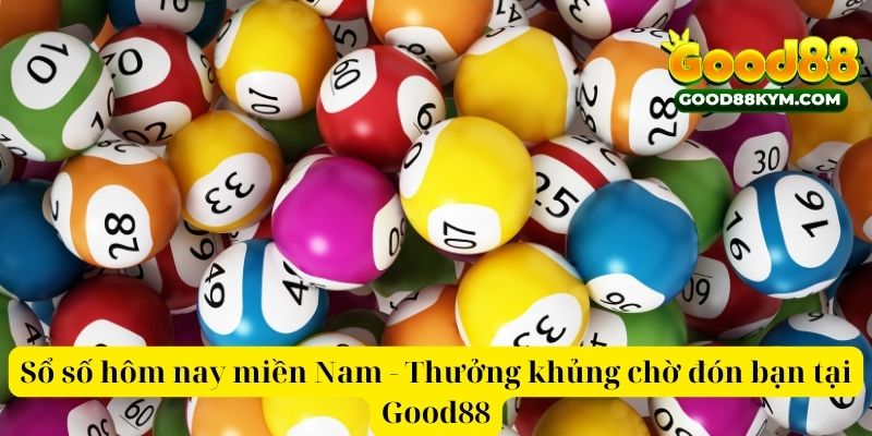 xổ số hôm nay miền Nam - Thưởng khủng chờ đón bạn tại Good88